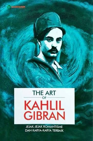 Sampul buku The Art of Kahlil Gibran: Jejak-Jejak Romantisme Dalam Karya Terbaik